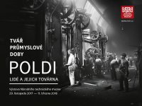 29.11. 2017 - 25.3. 2018 - Tvář průmyslové doby. Poldi – lidé a jejich továrna