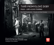 Vyšla publikace: Tvář průmyslové doby. Poldi - lidé a jejich továrna.