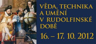 16. – 17. 10. 2012 - Věda, technika a umění v rudolfinské době