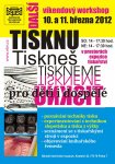 10.3. - 11.3.2012 - Workshop - Tisknu, tiskneš, tiskneme